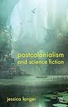Postcolonialism and Science Fiction by Jessica Langer