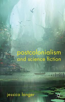 Postcolonialism and Science Fiction (Hardcover)