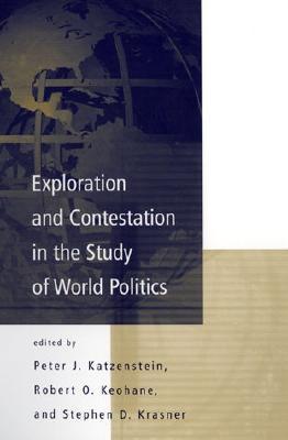 Exploration and Contestation in the Study of World Politics: A Special Issue of International Organization (Paperback)