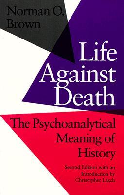 Life Against Death: The Psychoanalytical Meaning of History (Paperback)