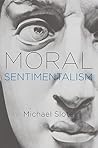 Moral Sentimentalism Moral Sentimentalism
