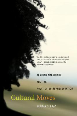 Cultural Moves: African Americans and the Politics of Representation (American Crossroads) (Volume 15)