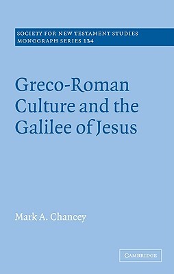 Greco-Roman Culture and the Galilee of Jesus (Society for New Testament Studies Monograph Series, Series Number 134)