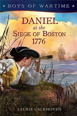 Daniel at the Siege of Boston 1776 (Boys of Wartime)
