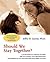 Should We Stay Together?: A Scientifically Proven Method for Evaluating Your Relationship and Improving its Chances for Long-Term Success