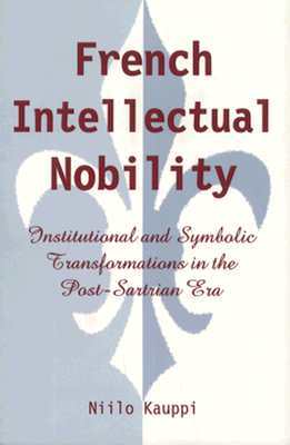 French Intellectual Nobility: Institutional and Symbolic Transformations in the Post-Sartrian Era (Sociology Culture (Dis))