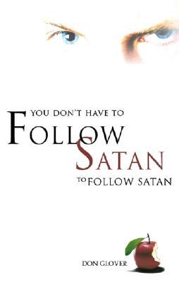 You Don't Have to Follow Satan to Follow Satan (Paperback)