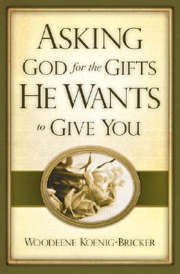 Asking God for the Gifts He Wants to Give You (Paperback)