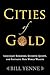Cities of Gold: Legendary Kingdoms, Quixotic Quests, and Fantastic New World Wealth