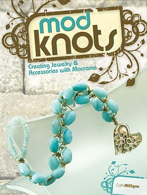 Mod Knots: Creating Jewelry and Accessories with Macrame (Paperback)