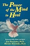 Power of the Mind to Heal: Renewing Body, Mind and Spirit