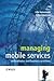Managing Mobile Services: Technologies and Business Practices