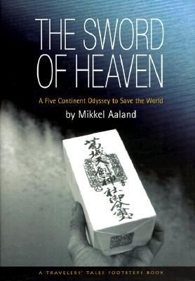 The Sword of Heaven: A Five Continent Odyssey to Save the World (Travelers' Tales Guides)