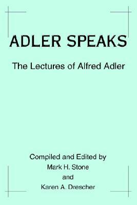 Adler Speaks: The Lectures of Alfred Adler (Paperback)