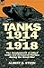 Tanks 1914-1918; the Development of Allied Tanks and Armoured... by Albert G Stern Lieutenant C...