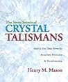 The Seven Secrets of Crystal Talismans: How To Use their Power for Attraction, Protection & Transformation