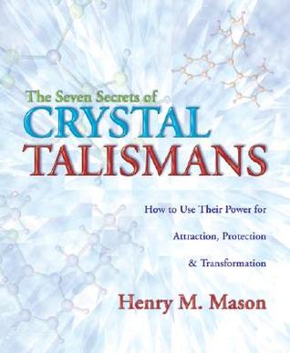 The Seven Secrets of Crystal Talismans: How To Use their Power for Attraction, Protection & Transformation (Paperback)