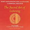 The Sacred Art of Listening: Forty Reflections for Cultivating a Spiritual Practice (The Art of Spiritual Living)