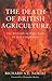 The Death of British Agriculture: The Wanton Destruction of a Key Industry