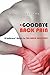 Goodbye Back Pain: A Suffers Guide to Full Back Recovery and Future Prevention
