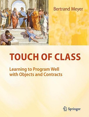 Touch of Class: Learning to Program Well with Objects and Contracts (Hardcover)