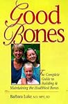 Good Bones: The Complete Guide to Building & Maintaining the Healthiest Bones