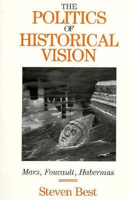 The Politics of Historical Vision: Marx, Foucault, Habermas (Paperback)