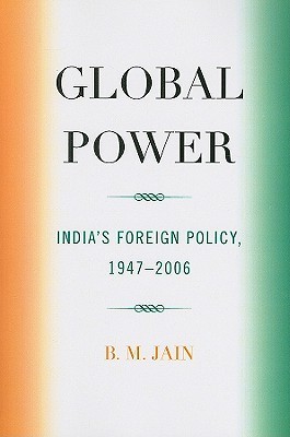 Global Power: India's Foreign Policy, 1947-2006 (Paperback)
