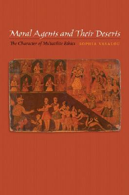 Moral Agents and Their Deserts: The Character of Mu'tazilite Ethics (Hardcover)