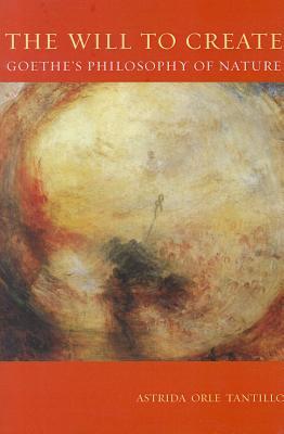 The Will To Create: Goethe’s Philosophy of Nature (Paperback)