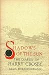Shadows of the Sun: The Diaries of Harry Crosby