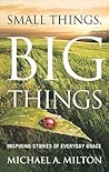 Small Things, Big Things: Inspiring Stories of Everyday Grace