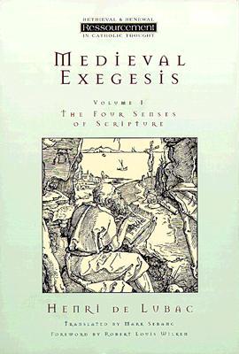 Medieval Exegesis, Vol. 1: The Four Senses of Scripture (Ressourcement: Retrieval and Renewal in Catholic Thought)