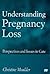 Understanding Pregnancy Loss: Perspectives and issues in care