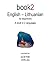 Book2 English - Lithuanian For Beginners: A Book In 2 Languages