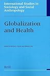 Globalization and Health (International Studies in Sociology and Social Anthropology, 95) Globalization and Health (International Studies in Sociology and Social Anthropology, 95)