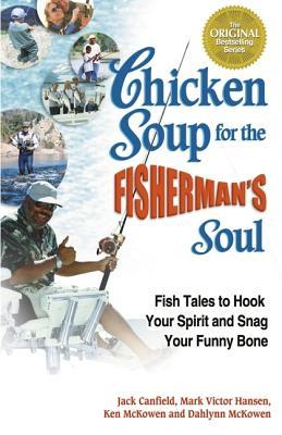 Chicken Soup for the Fisherman's Soul: Fish Tales to Hook Your Spirit and Snag Your Funny Bone (Paperback)