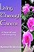 Living Through Cancer by Kenneth Dickson