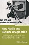 New Media and Popular Imagination: Launching Radio, Television, and Digital Media in the United States (Oxford Television Studies)