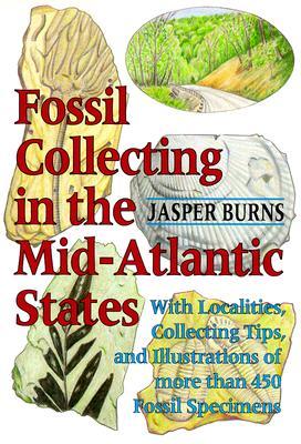 Fossil Collecting in the Mid-Atlantic States: With Localities, Collecting Tips, and Illustrations of More than 450 Fossil Specimens (Paperback)