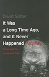 It Was a Long Time Ago, and It Never Happened Anyway by David Satter