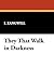 They That Walk in Darkness