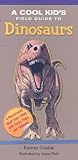 A Cool Kid's Field Guide to Dinosaurs