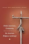 Native Americans, Christianity, and the Reshaping of the American Religious Landscape Native Americans, Christianity, and the Reshaping of the American Religious Landscape