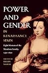 Power and Gender in Renaissance Spain: Eight Women of the Mendoza Family, 1450-1650 (Hispanisms)