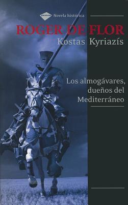 Roger de Flor: Los almogávares, dueños del Mediterráneo (Plataforma histórica) (Spanish Edition)