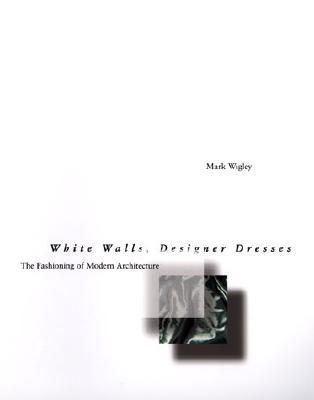 White Walls, Designer Dresses: The Fashioning of Modern Architecture (Paperback)