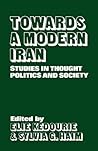 Towards a Modern Iran: Studies in Thought, Politics and Society