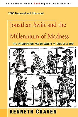 JONATHAN SWIFT AND THE MILLENNIUM OF MADNESS: The Information Age in Swift's 'A Tale of a Tub' (Brill's Studies in Intellectual History)