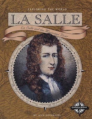 La Salle: La Salle and the Mississippi River (Exploring the World)